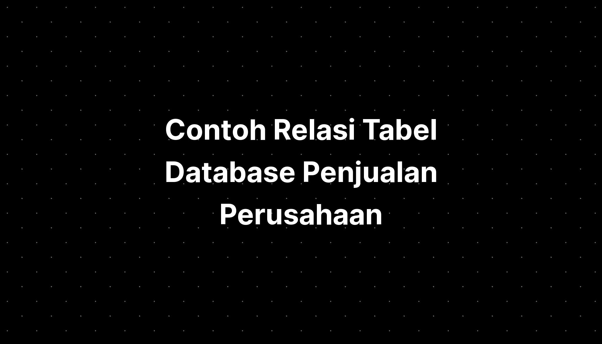 Contoh Relasi Tabel Database Penjualan Perusahaan Imagesee 5225